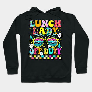 Lunch Lady Off Duty Last Day Of School Summer Beach Hoodie